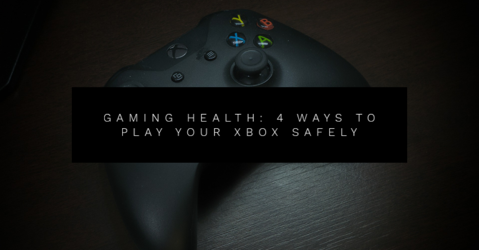 Gaming Health: 4 Ways to Play Your Xbox Safely