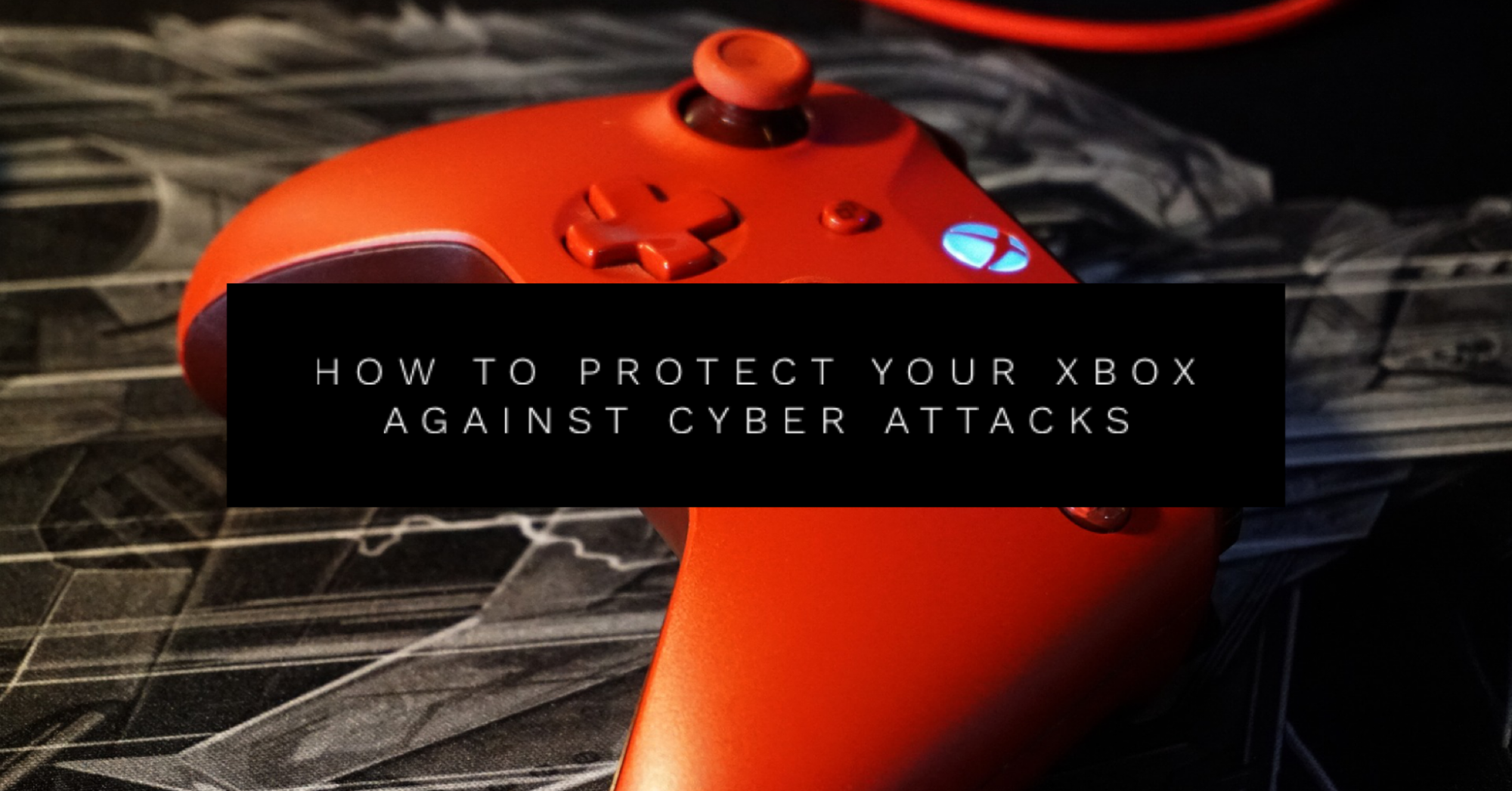 How to Protect Your Xbox Against Cyber Attackers