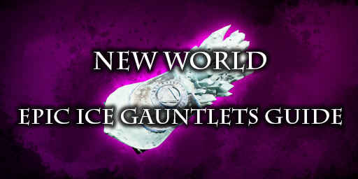 New World Epic Weapons - Ice Gauntlet Guide