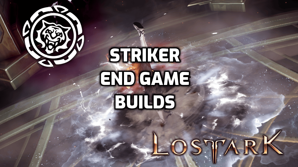 striker end game builds lost ark
